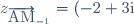 z_{\overrightarrow{\text{AM}}_{-1}} = (-2+3\text{i})-(1-\text{i})=-3+4\text{i}